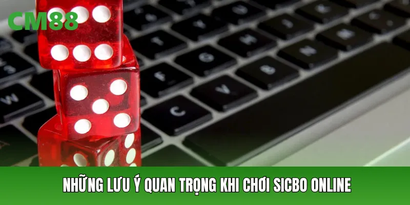 Những lưu ý quan trọng khi chơi Sicbo Online tại CM88